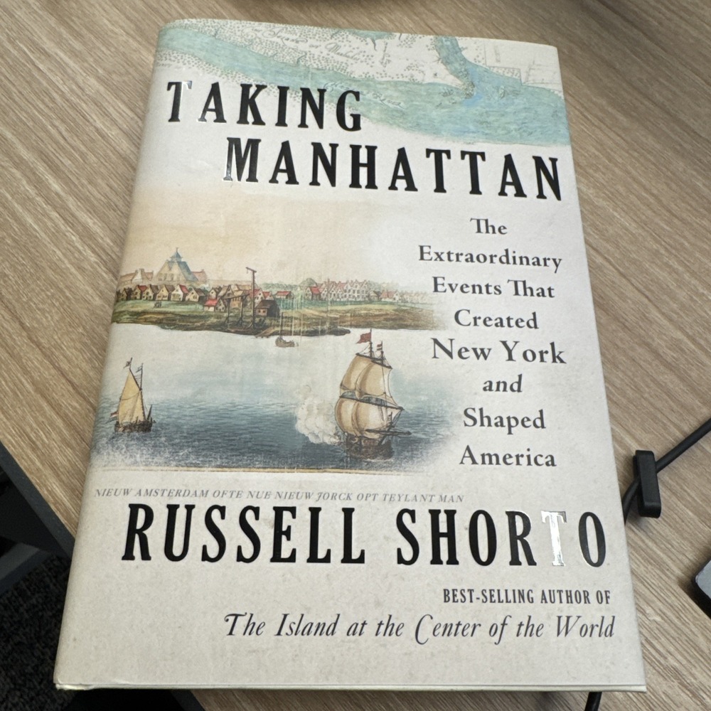Taking Manhattan: Extraordinary Events That Created New York and Shaped America